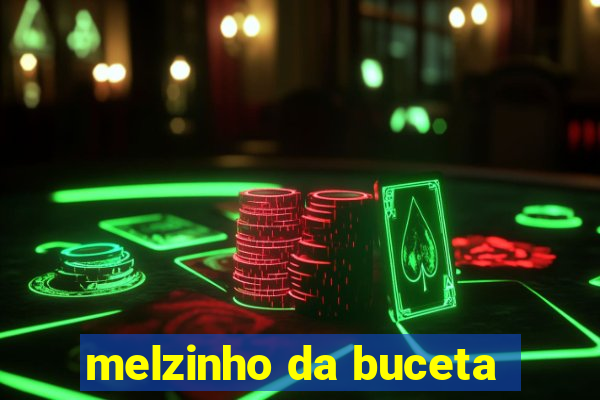 melzinho da buceta